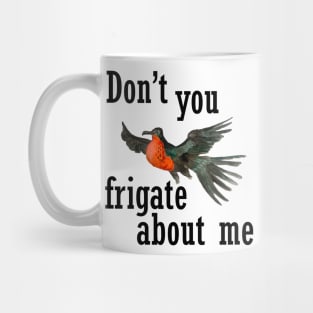 Don't you frigate about me Mug